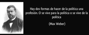 frase-hay-dos-formas-de-hacer-de-la-politica-una-profesion-o-se-vive-para-la-politica-o-se-vive-de-la-max-weber-150901